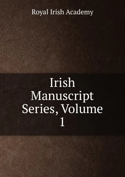 Обложка книги Irish Manuscript Series, Volume 1, Royal Irish Academy