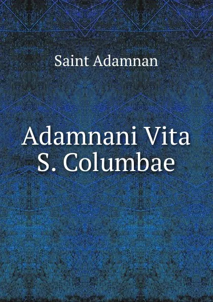 Обложка книги Adamnani Vita S. Columbae, Saint Adamnan