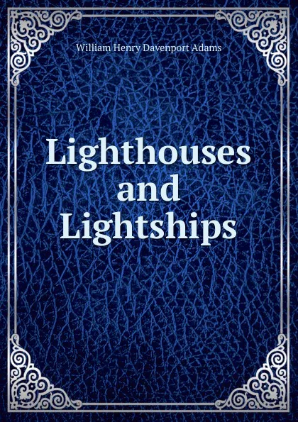 Обложка книги Lighthouses and Lightships, W. H. Davenport Adams