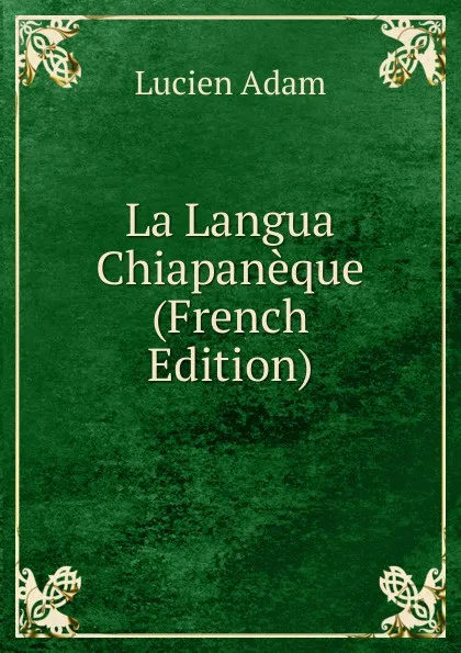 Обложка книги La Langua Chiapaneque (French Edition), Lucien Adam