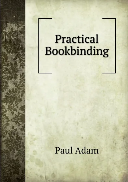 Обложка книги Practical Bookbinding, Paul Adam