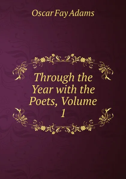 Обложка книги Through the Year with the Poets, Volume 1, Oscar Fay Adams