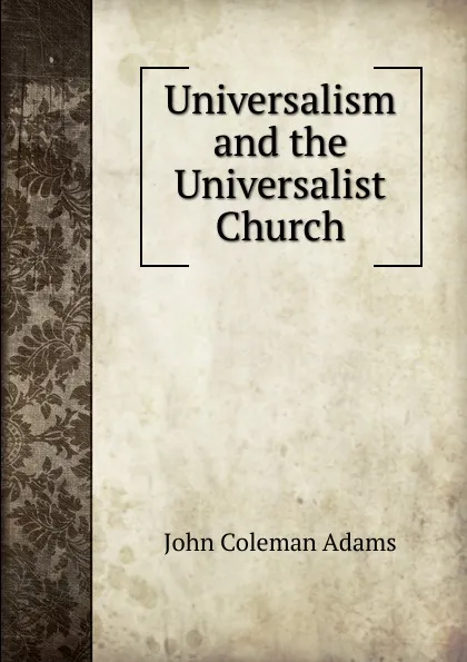 Обложка книги Universalism and the Universalist Church, John Coleman Adams