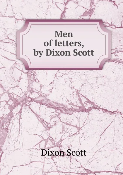 Обложка книги Men of letters, by Dixon Scott, Dixon Scott