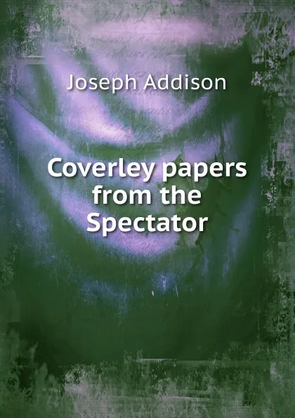 Обложка книги Coverley papers from the Spectator, Джозеф Аддисон