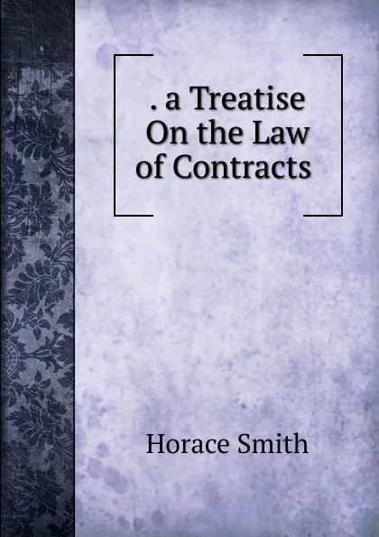 Обложка книги . a Treatise On the Law of Contracts ., Horace Smith