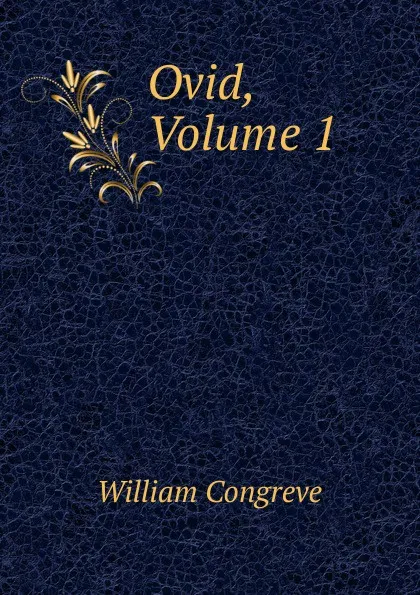 Обложка книги Ovid, Volume 1, William Congreve