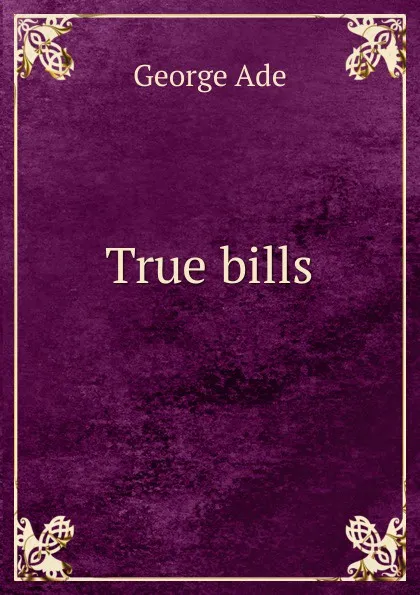 Обложка книги True bills, Ade George