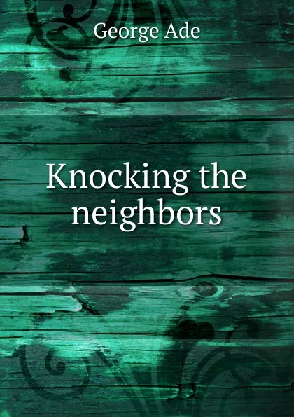 Обложка книги Knocking the neighbors, Ade George