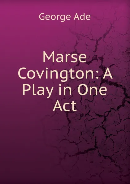 Обложка книги Marse Covington: A Play in One Act, Ade George