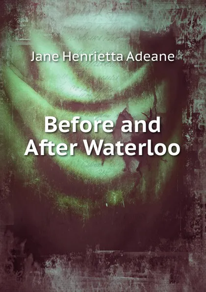 Обложка книги Before and After Waterloo, Jane Henrietta Adeane