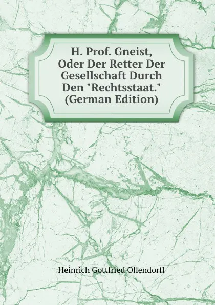 Обложка книги H. Prof. Gneist, Oder Der Retter Der Gesellschaft Durch Den 