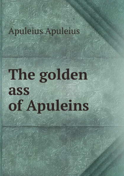 Обложка книги The golden ass of Apuleins, Apuleius Apuleius