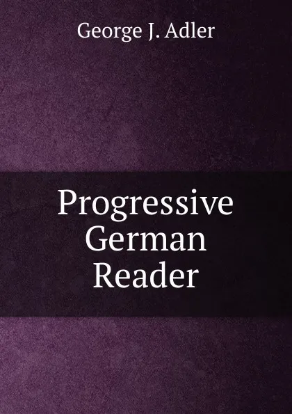 Обложка книги Progressive German Reader., George J. Adler