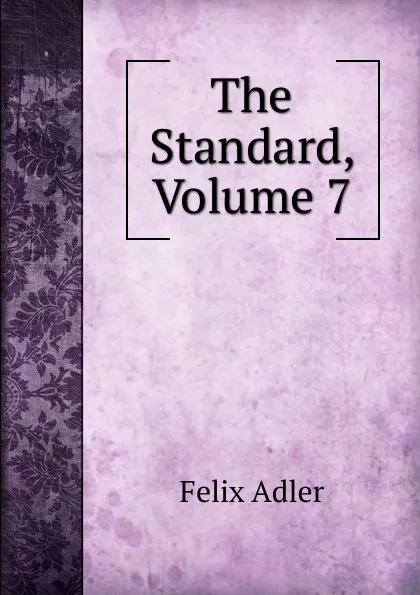 Обложка книги The Standard, Volume 7, Felix Adler