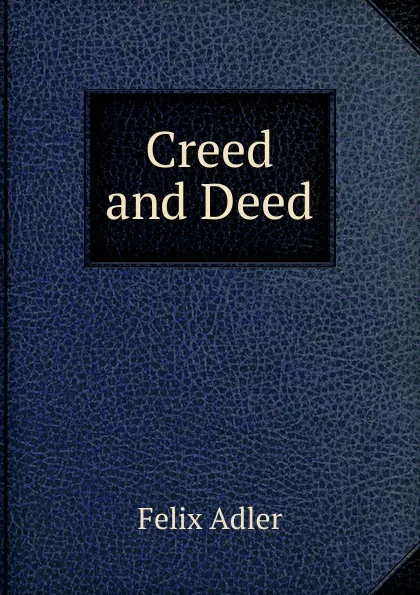 Обложка книги Creed and Deed, Felix Adler