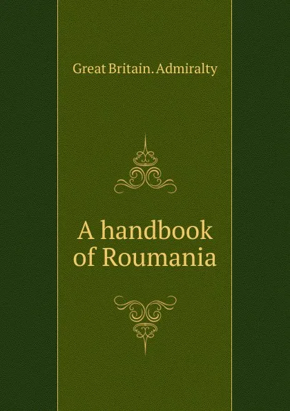 Обложка книги A handbook of Roumania, Great Britain. Admiralty