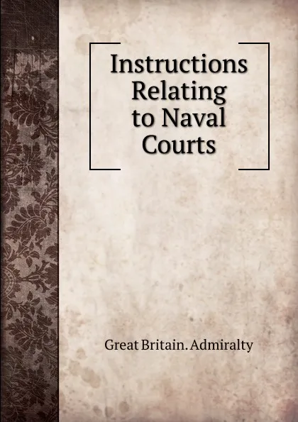 Обложка книги Instructions Relating to Naval Courts, Great Britain. Admiralty