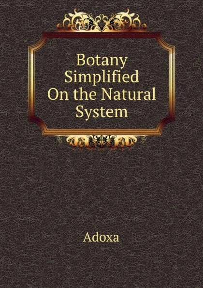 Обложка книги Botany Simplified On the Natural System, Adoxa