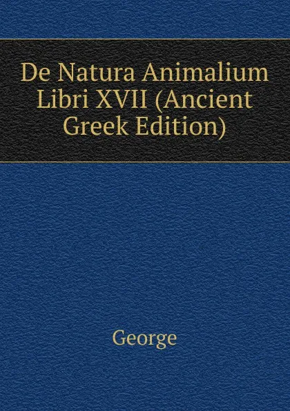 Обложка книги De Natura Animalium Libri XVII (Ancient Greek Edition), George