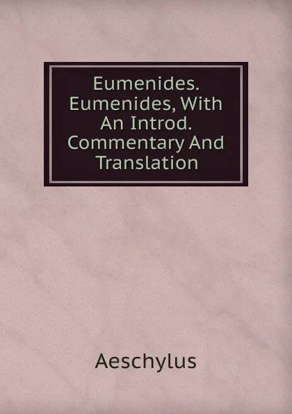 Обложка книги Eumenides. Eumenides, With An Introd. Commentary And Translation, Johannes Minckwitz Aeschylus