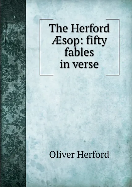 Обложка книги The Herford AEsop: fifty fables in verse, Herford Oliver