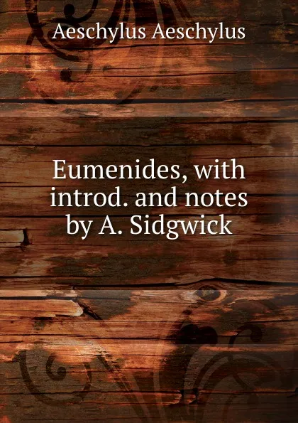 Обложка книги Eumenides, with introd. and notes by A. Sidgwick, Johannes Minckwitz Aeschylus