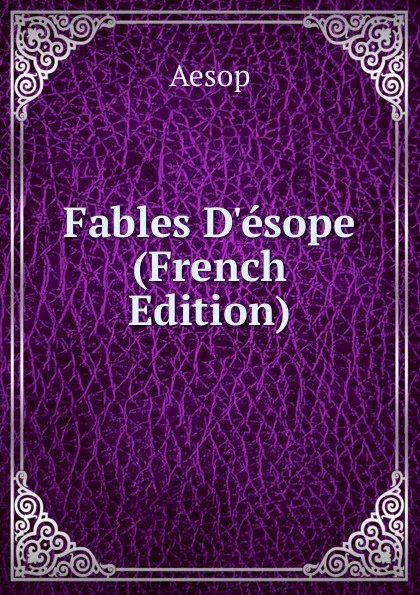 Обложка книги Fables D.esope (French Edition), Эзоп