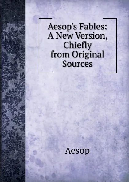 Обложка книги Aesop.s Fables: A New Version, Chiefly from Original Sources, Эзоп