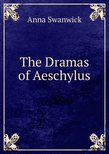 Обложка книги The Dramas of Aeschylus, Anna Swanwick