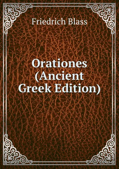 Обложка книги Orationes (Ancient Greek Edition), Friedrich Blass