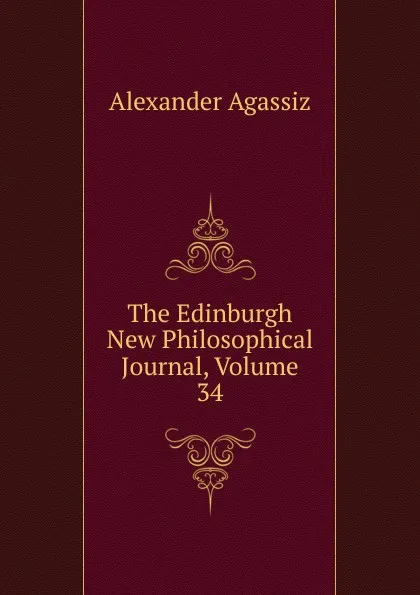 Обложка книги The Edinburgh New Philosophical Journal, Volume 34, Alexander Agassiz