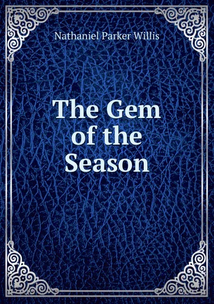 Обложка книги The Gem of the Season, Willis Nathaniel Parker