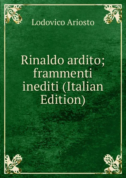 Обложка книги Rinaldo ardito; frammenti inediti (Italian Edition), Ariosto Lodovico