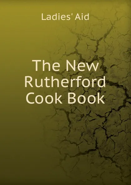 Обложка книги The New Rutherford Cook Book, Ladies' Aid