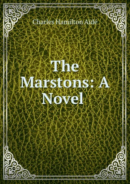 Обложка книги The Marstons: A Novel ., Charles Hamilton Aïdé