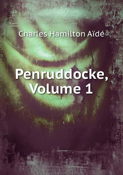 Обложка книги Penruddocke, Volume 1, Charles Hamilton Aïdé