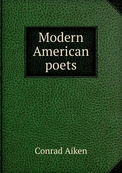 Обложка книги Modern American poets, Conrad Aiken