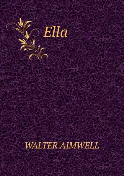 Обложка книги Ella, Walter Aimwell