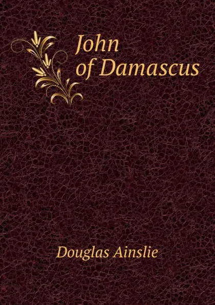 Обложка книги John of Damascus, Douglas Ainslie