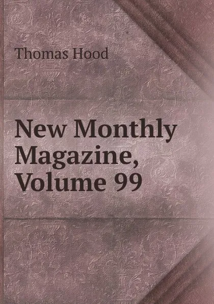 Обложка книги New Monthly Magazine, Volume 99, Hood Thomas