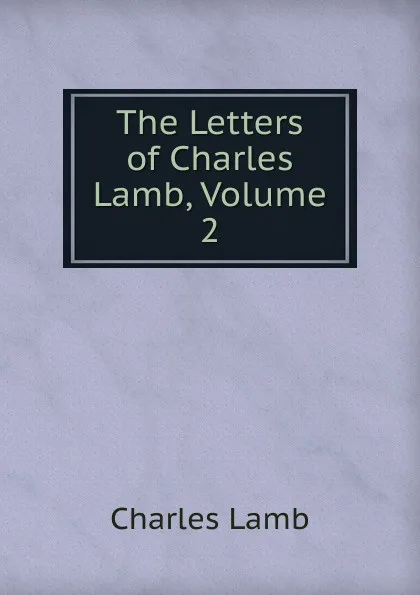 Обложка книги The Letters of Charles Lamb, Volume 2, Lamb Charles
