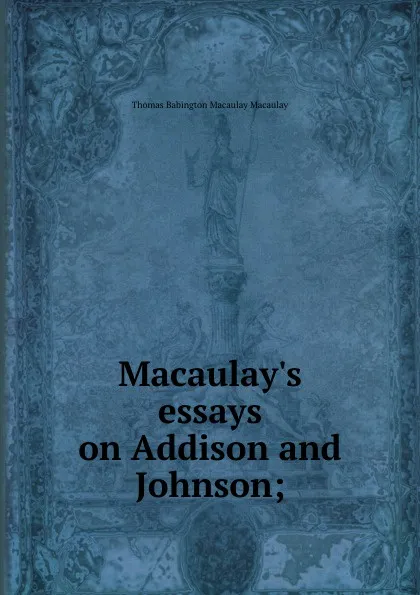 Обложка книги Macaulay.s essays on Addison and Johnson;, Thomas Babington Macaulay