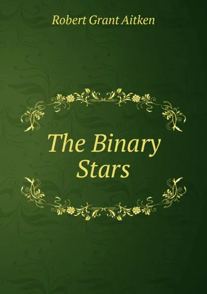 Обложка книги The Binary Stars, Robert Grant Aitken