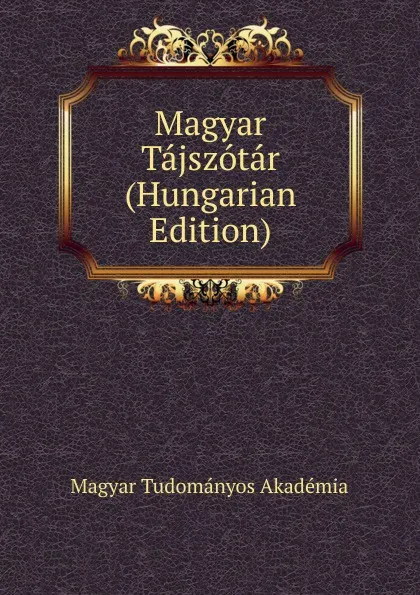 Обложка книги Magyar Tajszotar (Hungarian Edition), Magyar Tudományos Akadémia