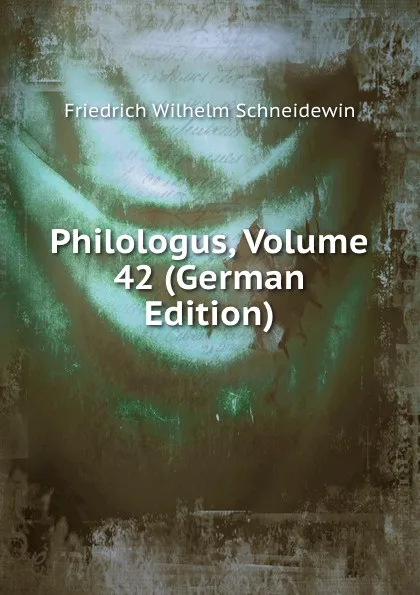 Обложка книги Philologus, Volume 42 (German Edition), Friedrich Wilhelm Schneidewin