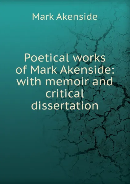 Обложка книги Poetical works of Mark Akenside: with memoir and critical dissertation, Mark Akenside