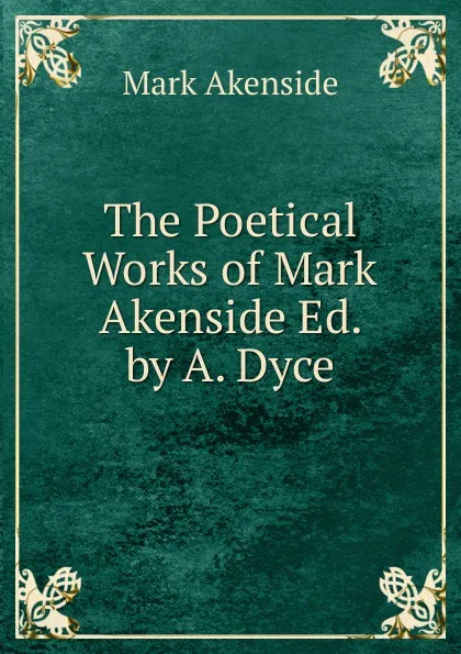 Обложка книги The Poetical Works of Mark Akenside Ed. by A. Dyce., Mark Akenside