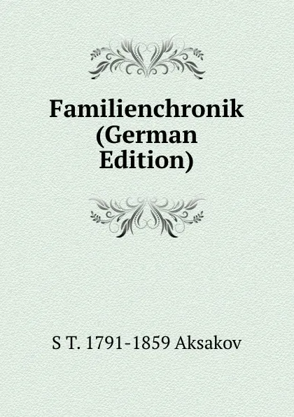 Обложка книги Familienchronik (German Edition), S T. 1791-1859 Aksakov