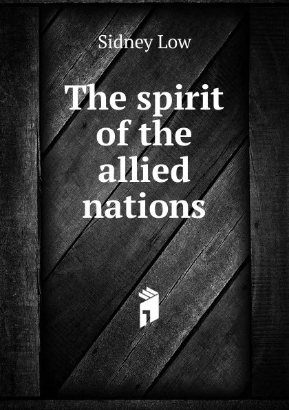 Обложка книги The spirit of the allied nations, Sidney Low